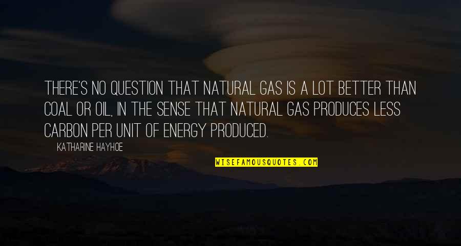 Best Oil And Gas Quotes By Katharine Hayhoe: There's no question that natural gas is a