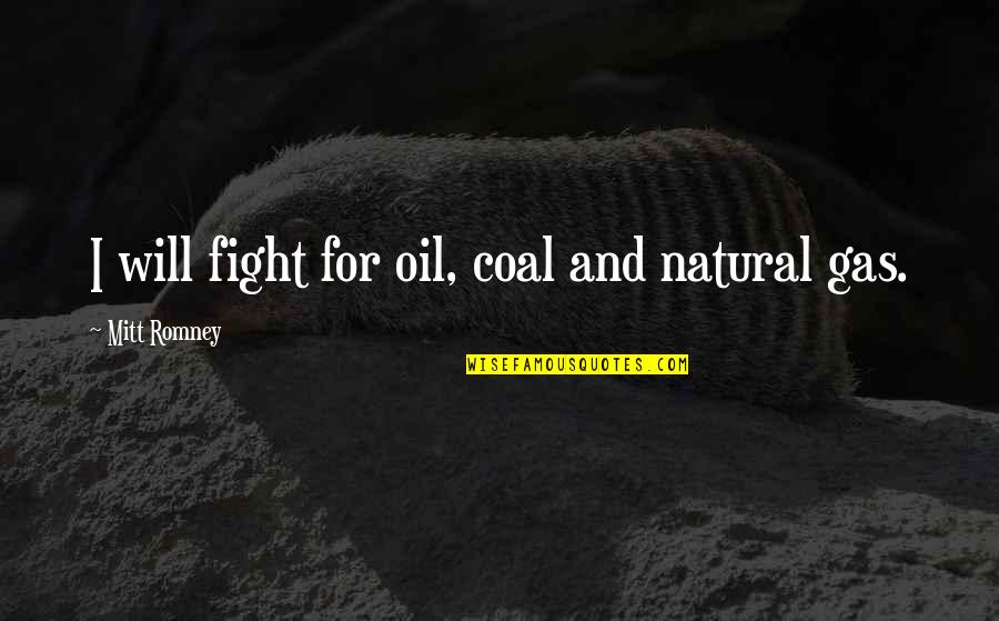 Best Oil And Gas Quotes By Mitt Romney: I will fight for oil, coal and natural