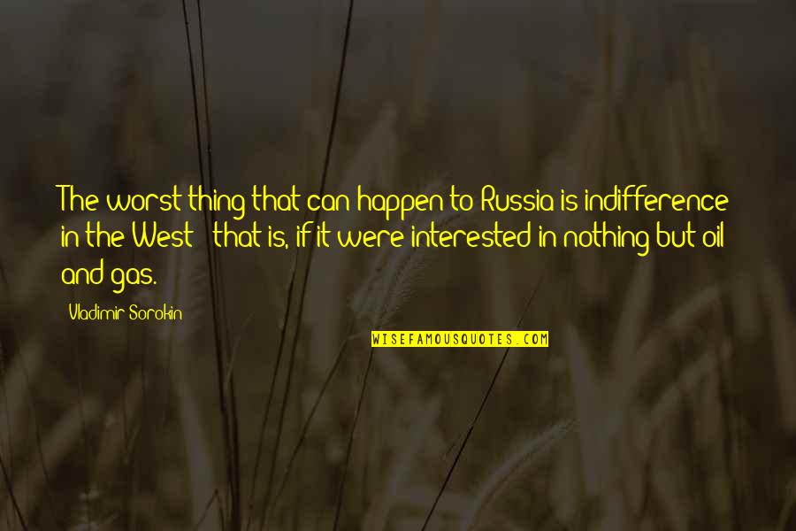 Best Oil And Gas Quotes By Vladimir Sorokin: The worst thing that can happen to Russia