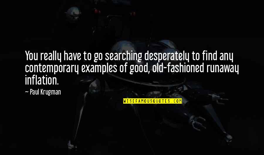 Best Old Fashioned Quotes By Paul Krugman: You really have to go searching desperately to