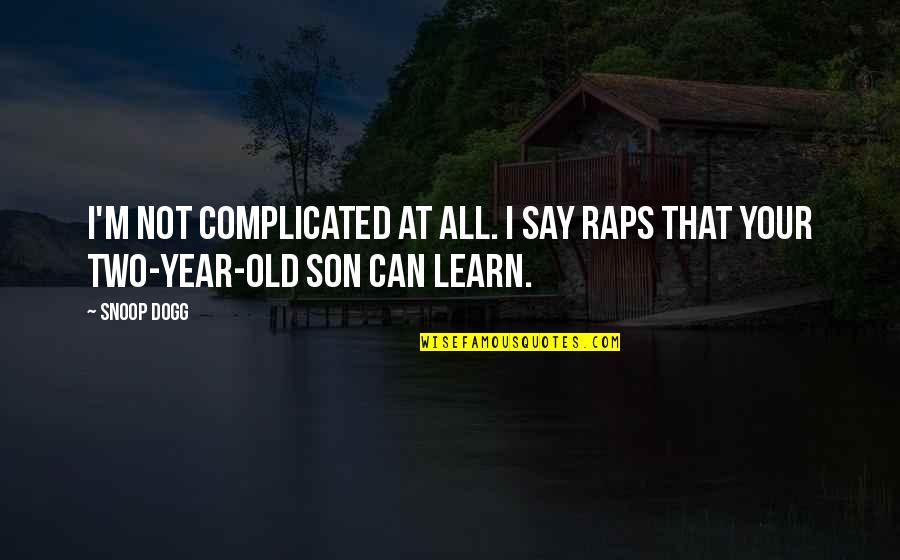 Best Old Rap Quotes By Snoop Dogg: I'm not complicated at all. I say raps