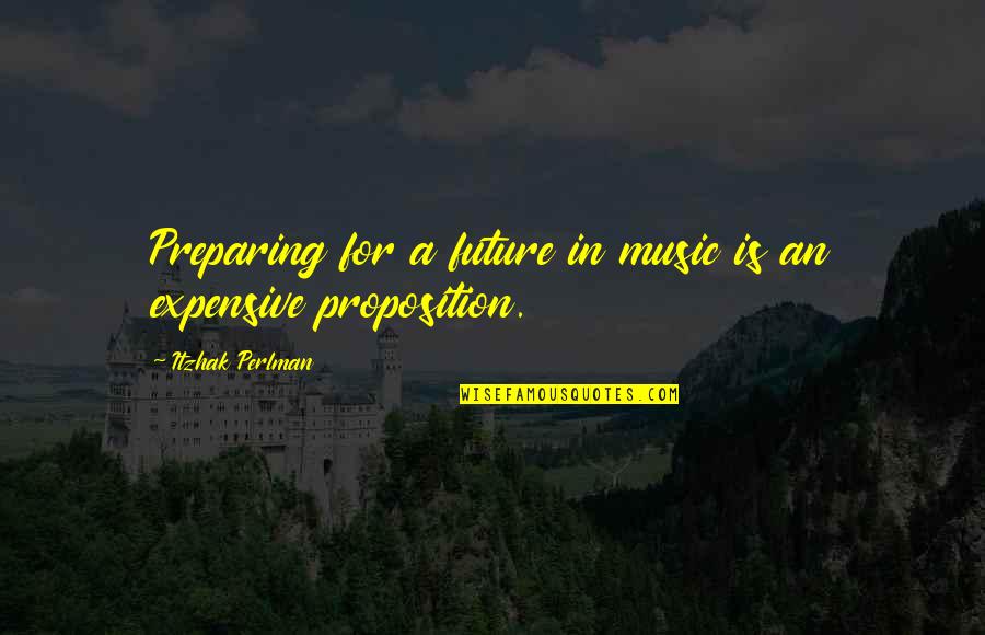 Best Old Spice Quotes By Itzhak Perlman: Preparing for a future in music is an Best Old Spice Quotes By Itzhak Perlman: Preparing for a future in music is an