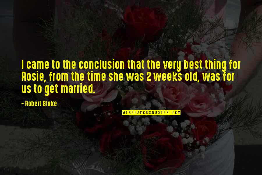 Best Old Time Quotes By Robert Blake: I came to the conclusion that the very Best Old Time Quotes By Robert Blake: I came to the conclusion that the very