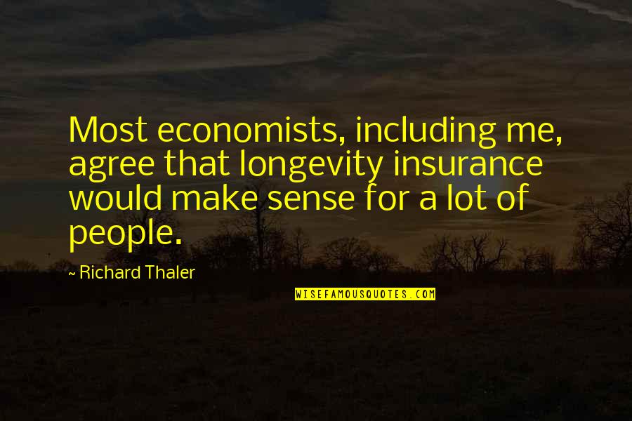 Best Oldies Song Quotes By Richard Thaler: Most economists, including me, agree that longevity insurance