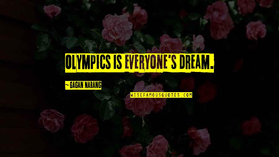 Best Olympics Quotes By Gagan Narang: Olympics is everyone's dream.
