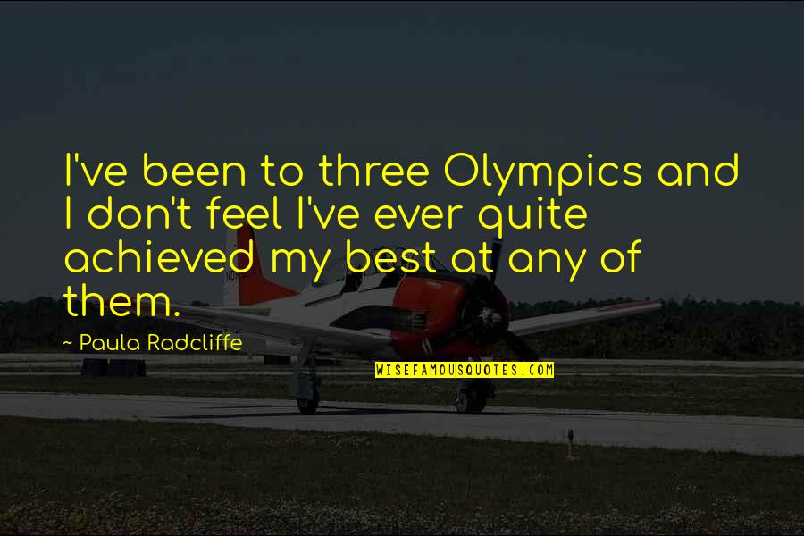 Best Olympics Quotes By Paula Radcliffe: I've been to three Olympics and I don't