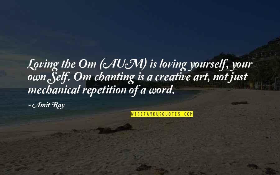 Best Om&m Quotes By Amit Ray: Loving the Om (AUM) is loving yourself, your