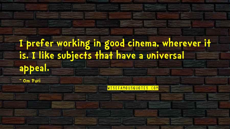 Best Om&m Quotes By Om Puri: I prefer working in good cinema, wherever it Best Om&m Quotes By Om Puri: I prefer working in good cinema, wherever it