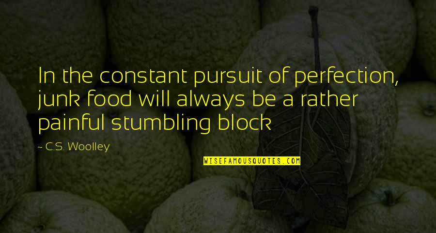 Best On My Block Quotes By C.S. Woolley: In the constant pursuit of perfection, junk food