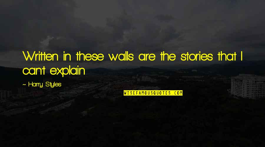 Best One Direction Music Quotes By Harry Styles: Written in these walls are the stories that