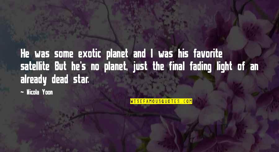 Best One Line Friendship Quotes By Nicola Yoon: He was some exotic planet and I was Best One Line Friendship Quotes By Nicola Yoon: He was some exotic planet and I was