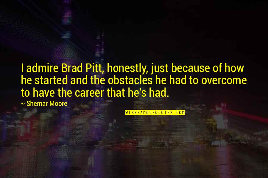 Best One Line Friendship Quotes By Shemar Moore: I admire Brad Pitt, honestly, just because of Best One Line Friendship Quotes By Shemar Moore: I admire Brad Pitt, honestly, just because of