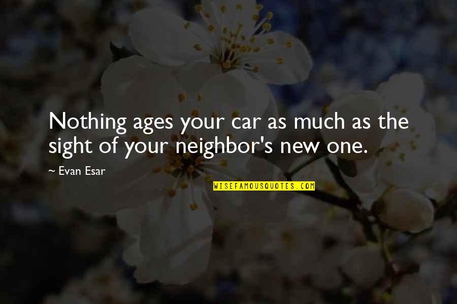 Best One Liner Love Quotes By Evan Esar: Nothing ages your car as much as the