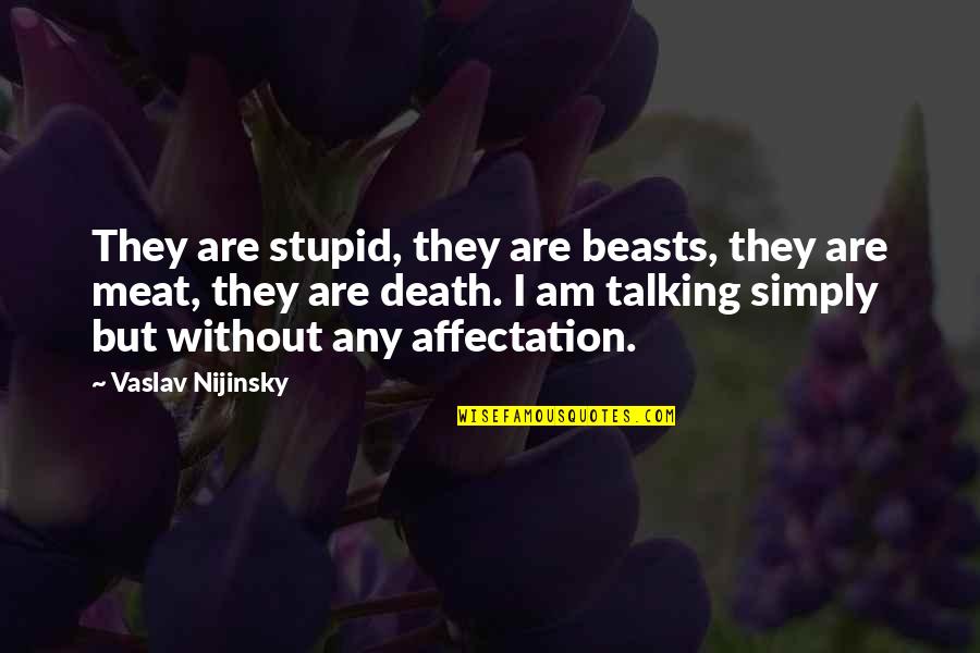 Best One Liner Love Quotes By Vaslav Nijinsky: They are stupid, they are beasts, they are