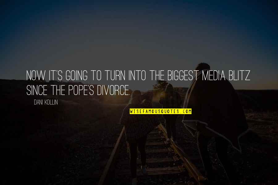 Best One Liner Quotes By Dani Kollin: Now it's going to turn into the biggest