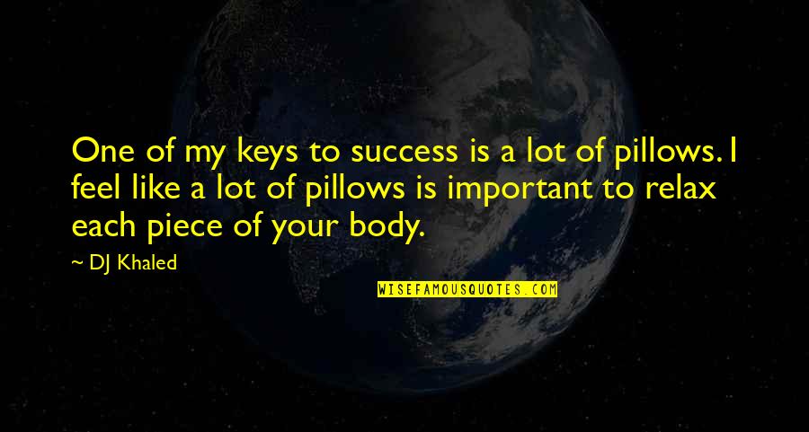 Best One Piece Quotes By DJ Khaled: One of my keys to success is a