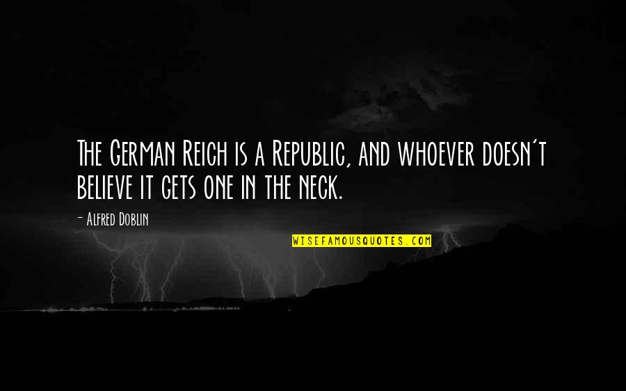 Best One Republic Quotes By Alfred Doblin: The German Reich is a Republic, and whoever