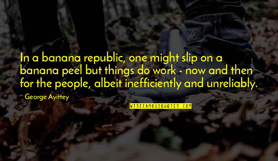 Best One Republic Quotes By George Ayittey: In a banana republic, one might slip on