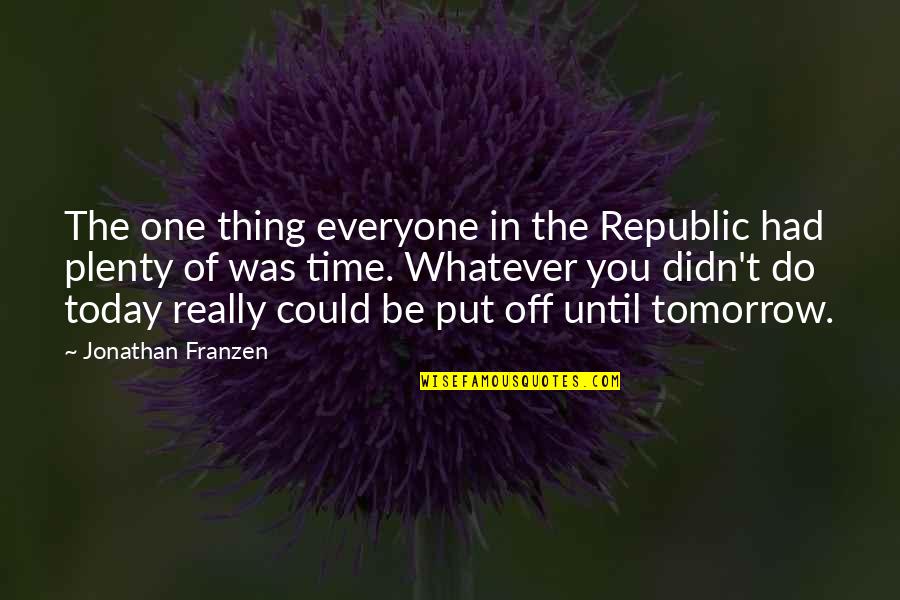 Best One Republic Quotes By Jonathan Franzen: The one thing everyone in the Republic had