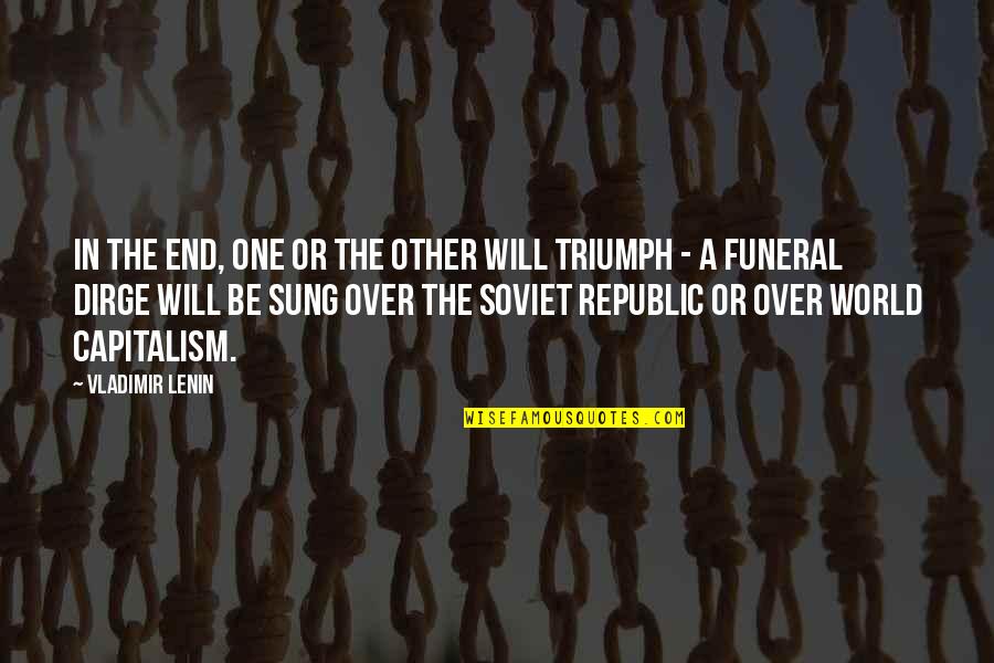 Best One Republic Quotes By Vladimir Lenin: In the end, one or the other will