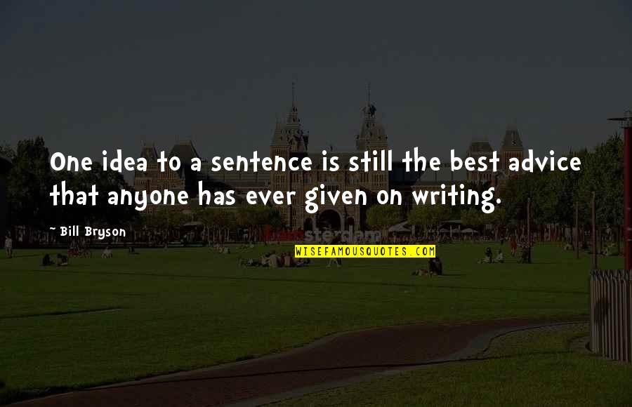 Best One Sentence Quotes By Bill Bryson: One idea to a sentence is still the