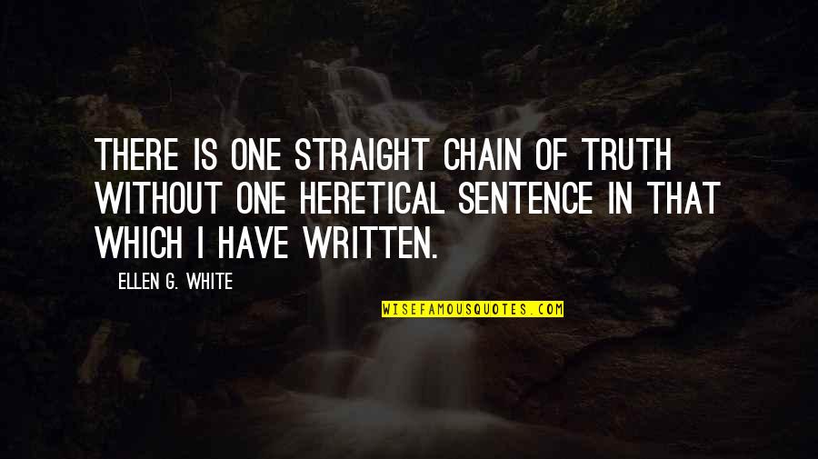 Best One Sentence Quotes By Ellen G. White: There is one straight chain of truth without