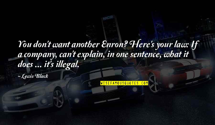 Best One Sentence Quotes By Lewis Black: You don't want another Enron? Here's your law: