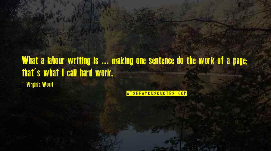 Best One Sentence Quotes By Virginia Woolf: What a labour writing is ... making one