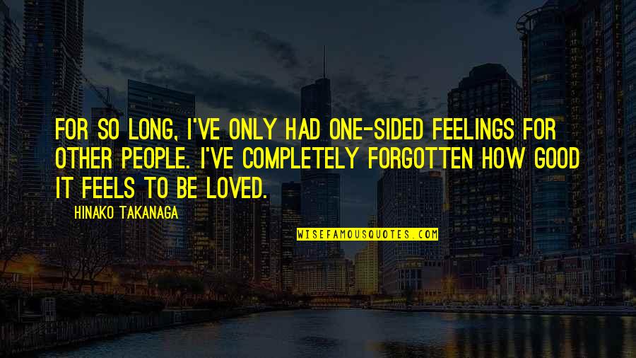 Best One Sided Love Quotes By Hinako Takanaga: For so long, I've only had one-sided feelings