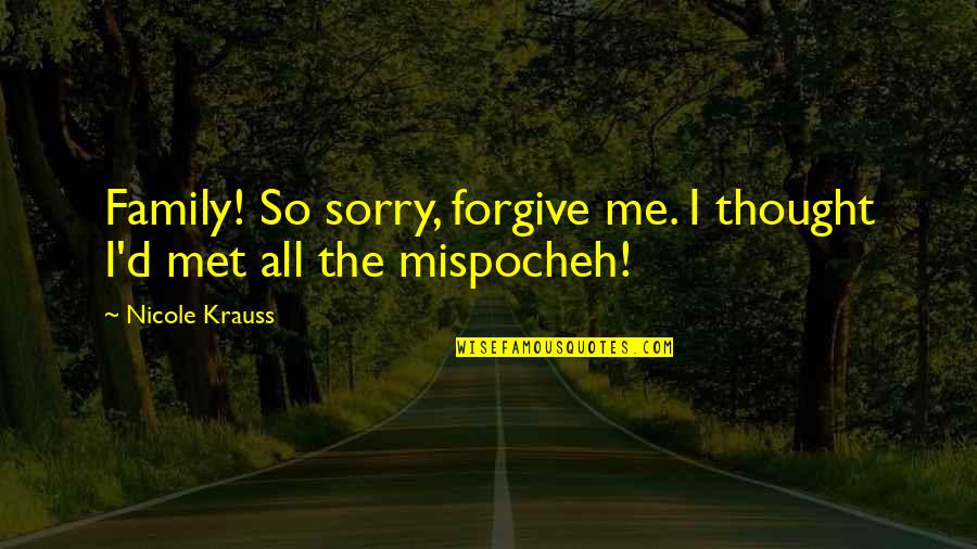 Best One Sided Love Quotes By Nicole Krauss: Family! So sorry, forgive me. I thought I'd