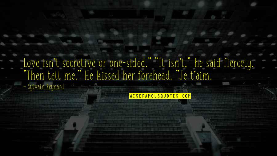 Best One Sided Love Quotes By Sylvain Reynard: Love isn't secretive or one-sided." "It isn't," he