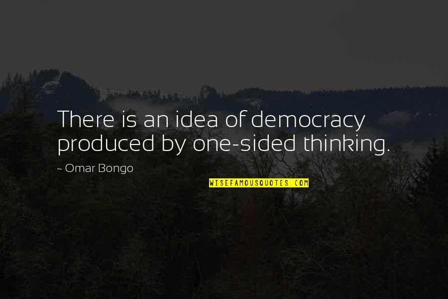 Best One Sided Quotes By Omar Bongo: There is an idea of democracy produced by