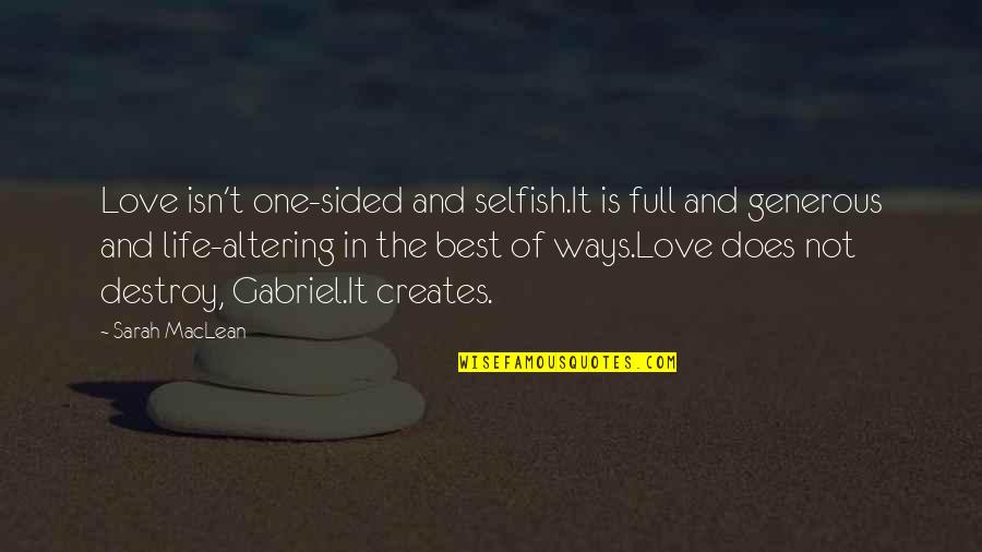 Best One Sided Quotes By Sarah MacLean: Love isn't one-sided and selfish.It is full and