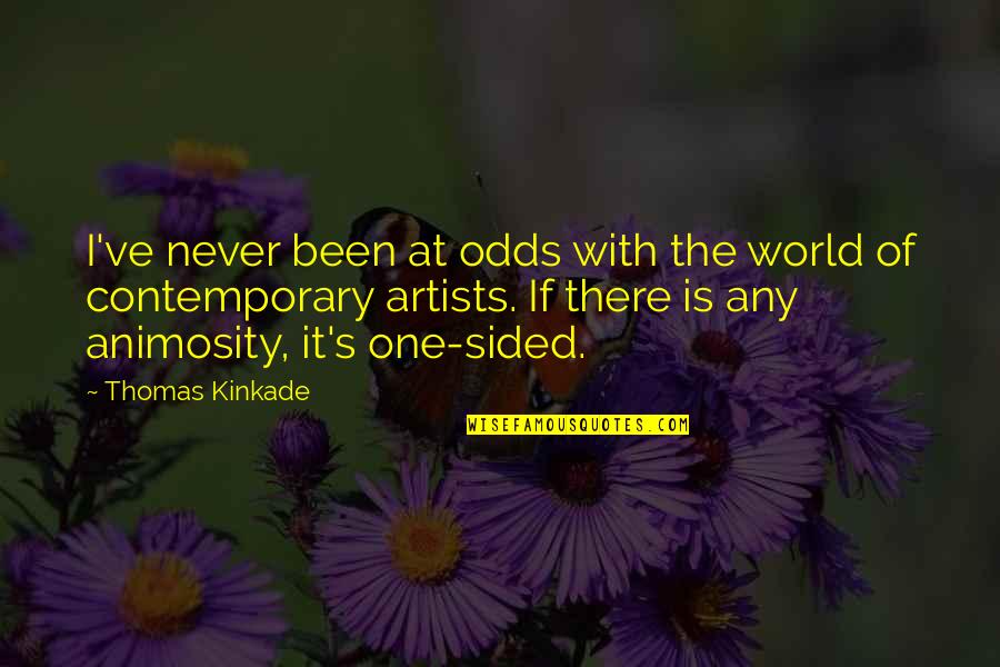 Best One Sided Quotes By Thomas Kinkade: I've never been at odds with the world