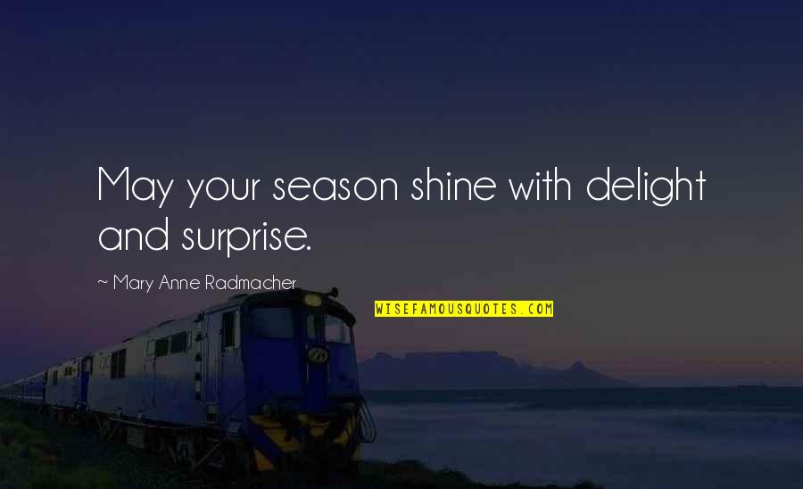 Best One Tree Hill Voiceover Quotes By Mary Anne Radmacher: May your season shine with delight and surprise.