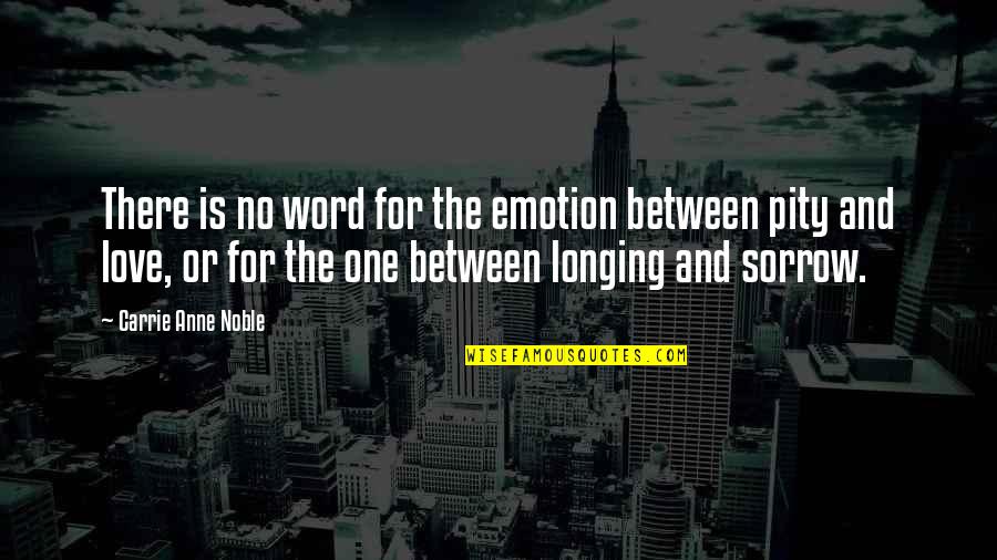 Best One Word Love Quotes By Carrie Anne Noble: There is no word for the emotion between