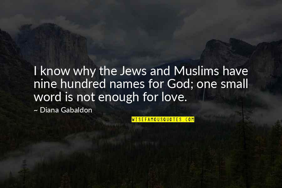 Best One Word Love Quotes By Diana Gabaldon: I know why the Jews and Muslims have