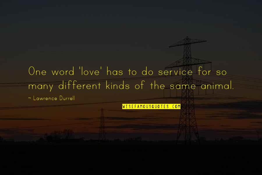 Best One Word Love Quotes By Lawrence Durrell: One word 'love' has to do service for