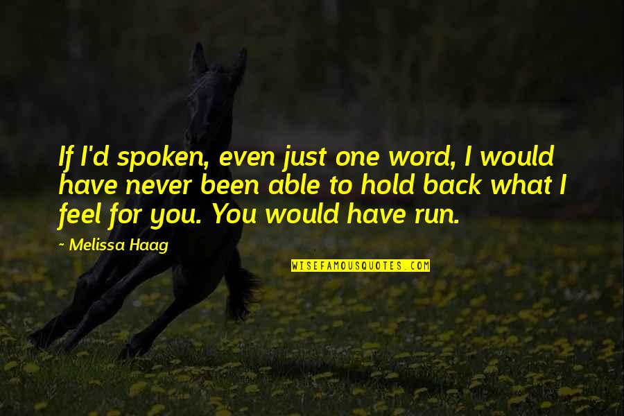 Best One Word Love Quotes By Melissa Haag: If I'd spoken, even just one word, I