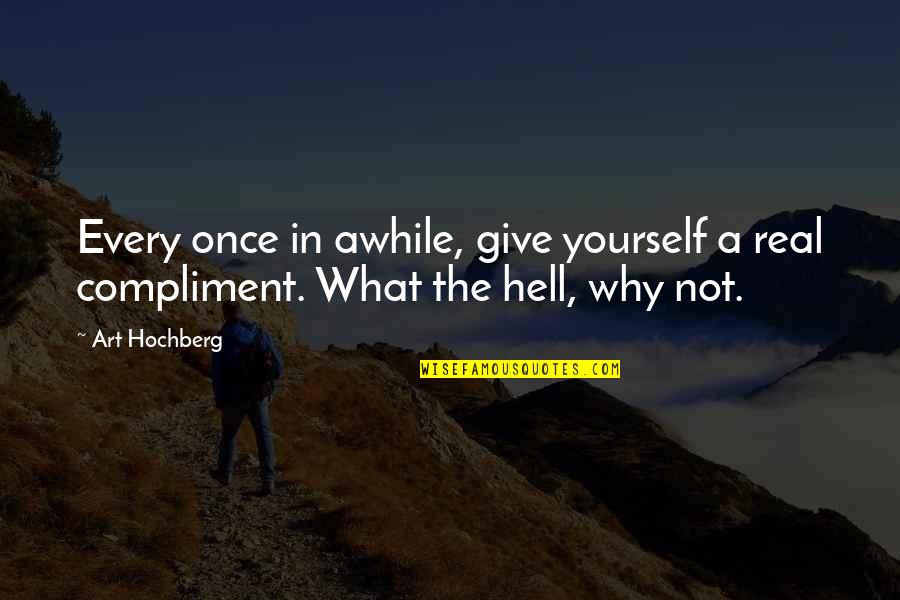 Best One Word Movie Quotes By Art Hochberg: Every once in awhile, give yourself a real