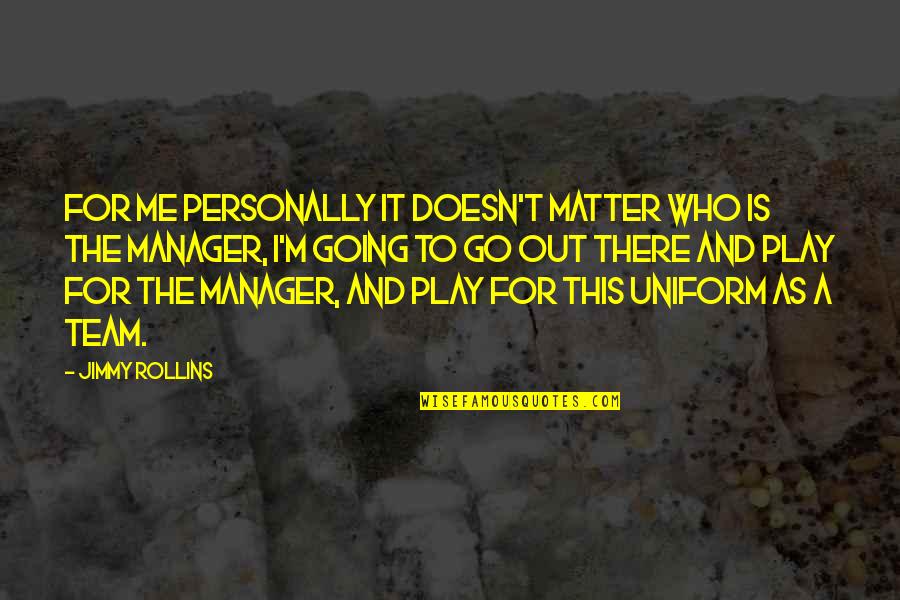 Best One Word Movie Quotes By Jimmy Rollins: For me personally it doesn't matter who is Best One Word Movie Quotes By Jimmy Rollins: For me personally it doesn't matter who is
