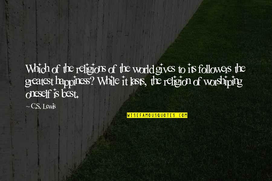 Best Oneself Quotes By C.S. Lewis: Which of the religions of the world gives