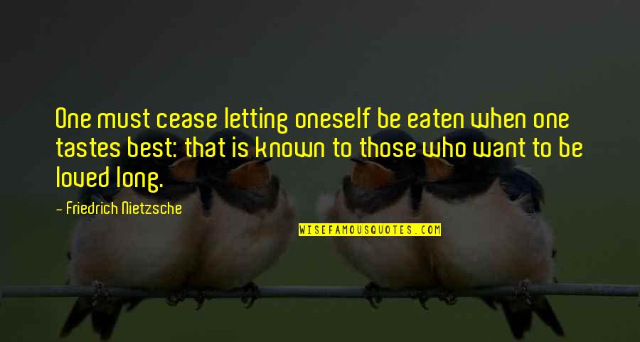 Best Oneself Quotes By Friedrich Nietzsche: One must cease letting oneself be eaten when