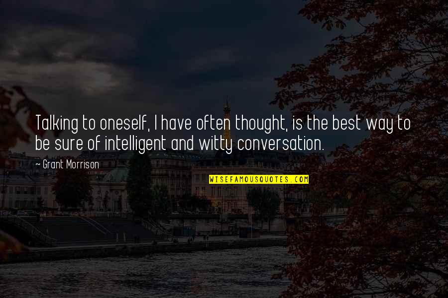 Best Oneself Quotes By Grant Morrison: Talking to oneself, I have often thought, is