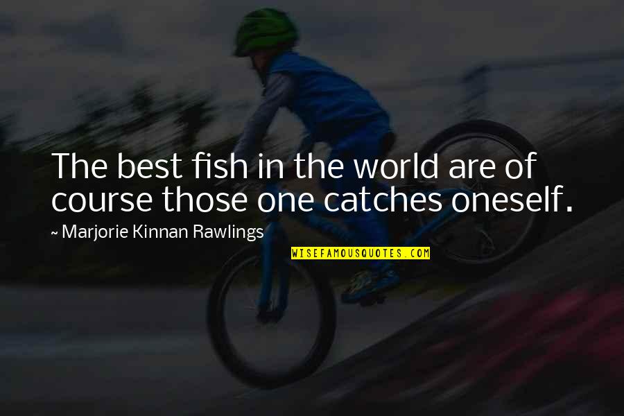 Best Oneself Quotes By Marjorie Kinnan Rawlings: The best fish in the world are of