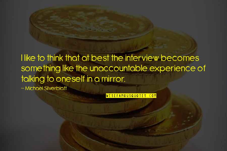 Best Oneself Quotes By Michael Silverblatt: I like to think that at best the