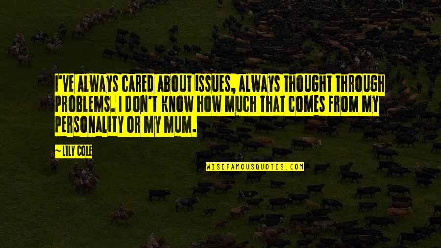 Best Online Gamer Quotes By Lily Cole: I've always cared about issues, always thought through