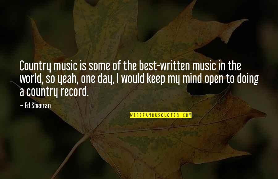 Best Open Mind Quotes By Ed Sheeran: Country music is some of the best-written music