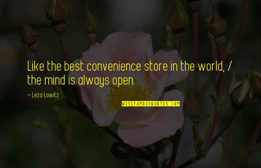 Best Open Mind Quotes By Leza Lowitz: Like the best convenience store in the world,