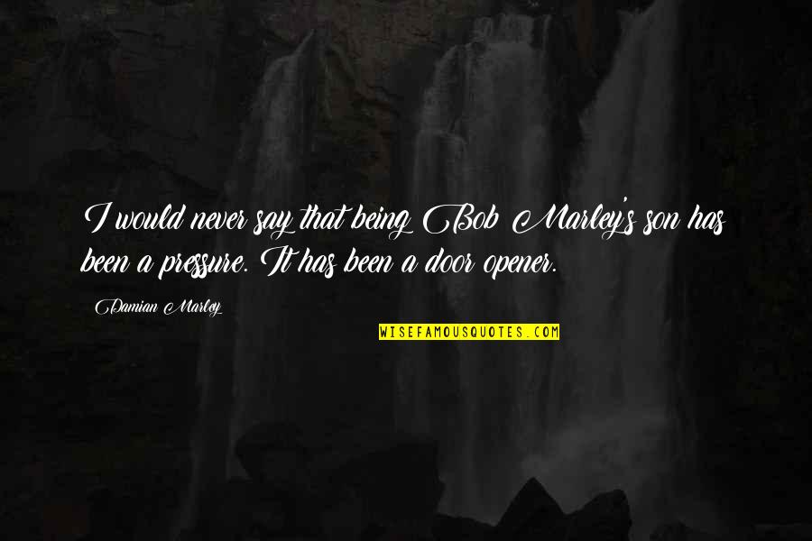 Best Opener Quotes By Damian Marley: I would never say that being Bob Marley's Best Opener Quotes By Damian Marley: I would never say that being Bob Marley's